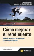 como mejorar el rendimiento: tecnicas para aumentar la productivi dad-robert bacal-9788493608460 como mejorar el rendimiento: tecnicas para aumentar la productivi dad-robert bacal-9788493608460