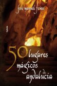 50 lugares magicos de andalucia-jose manuel frias-9788493806460 50 lugares magicos de andalucia-jose manuel frias-9788493806460