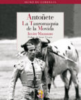antoñete la tauromaquia de la movida-javier manzano-9788493938260 antoñete la tauromaquia de la movida-javier manzano-9788493938260