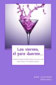 los viernes, el paro duerme... (ebook)-mar cantero sanchez-9788493984960 los viernes, el paro duerme... (ebook)-mar cantero sanchez-9788493984960