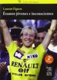 eramos jovenes e inconscientes-laurent fignon-9788493994860 eramos jovenes e inconscientes-laurent fignon-9788493994860