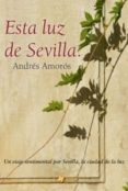 esta luz de sevilla-andres amoros guardiola-9788494082160 esta luz de sevilla-andres amoros guardiola-9788494082160