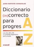 diccionario (in)correcto para progres-juan batista gonzalez-9788494153860 diccionario (in)correcto para progres juan batista gonzalez 9788494153860