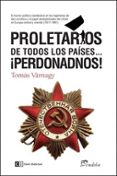 proletarios de todos los países... ¡perdonadnos!-tomas varnagy-9788494343360 proletarios de todos los países... ¡perdonadnos!-tomas varnagy-9788494343360