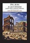 del alba a las cenizas: entre otros cuentos y relatos-jose luis gavilanes laso-9788494361760 del alba a las cenizas: entre otros cuentos y relatos-jose luis gavilanes laso-9788494361760