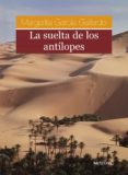 la suelta de los antilopes-margarita garcia gallardo-9788495623560 la suelta de los antilopes-margarita garcia gallardo-9788495623560