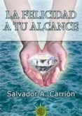 la felicidad a tu alcance-salvador a. carrion-9788495645760 la felicidad a tu alcance-salvador a. carrion-9788495645760