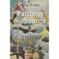 palabras de los sabios: guia practica de las ciencias esotericas-manly p. hall-9788496166660 palabras de los sabios: guia practica de las ciencias esotericas manly p. hall 9788496166660