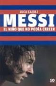 messi: el niño que no podia crecer-luca caioli-9788496599260 messi: el niño que no podia crecer-luca caioli-9788496599260