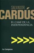 el cami de la independencia-salvador cardus-9788496735460 el cami de la independencia-salvador cardus-9788496735460