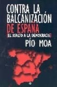 contra la balcanizacion de españa-pio moa-9788497345460 contra la balcanizacion de españa-pio moa-9788497345460