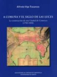 a coruña y el siglo de las luces; la construccion de una ciudad de comercio-alfredo vigo trasancos-9788497492560 a coruña y el siglo de las luces; la construccion de una ciudad de comercio-alfredo vigo trasancos-9788497492560