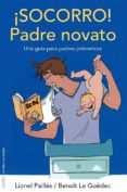 ¡socorro!: padre novato: una guia para padres primerizos-lionel pailles-9788497546560 ¡socorro!: padre novato: una guia para padres primerizos-lionel pailles-9788497546560