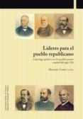 lideres para el pueblo republicano: liderazgo politico en el republicanismo español del siglo xix-9788497692960 lideres para el pueblo republicano: liderazgo politico en el republicanismo español del siglo xix-9788497692960