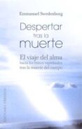 despertar tras la muerte: el viaje del alma hacia los reinos espi rituales tras la muerte del cuerpo-emmanuel swedenborg-9788497772860 despertar tras la muerte: el viaje del alma hacia los reinos espi rituales tras la muerte del cuerpo-emmanuel swedenborg-9788497772860