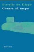 contra el mapa: disturbios en la geografia colonial de occidente-estrella de diego-9788498411560 contra el mapa: disturbios en la geografia colonial de occidente-estrella de diego-9788498411560