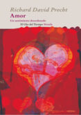 el amor, un sentimiento desordenado: un recorrido a traves de la biologia, la sociologia y la filosofia-richard david precht-9788498414660 el amor, un sentimiento desordenado: un recorrido a traves de la biologia, la sociologia y la filosofia-richard david precht-9788498414660