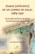 diario (apocrifo) de un cambio de siglo: 1989-1991.de la caida del muro de berlin a la desaparicion de la urss (ebook)-9788498865660 diario (apocrifo) de un cambio de siglo: 1989-1991.de la caida del muro de berlin a la desaparicion de la urss (ebook)-9788498865660