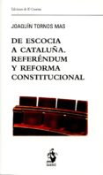 de escocia a cataluña. referéndum y reforma constitucional-joaquin tornos mas-9788498902860 de escocia a cataluña. referéndum y reforma constitucional-joaquin tornos mas-9788498902860
