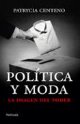 politica y moda: la imagen del poder-patrycia centeno-9788499421360 politica y moda: la imagen del poder-patrycia centeno-9788499421360