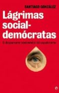 lagrimas socialdemocratas: el desparrame sentimental del zapateri smo-santiago gonzalez-cordwainer smith-9788499700960 lagrimas socialdemocratas: el desparrame sentimental del zapateri smo-santiago gonzalez-cordwainer smith-9788499700960