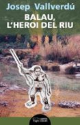bala, l heroi del riu-josep vallverdu-9788499755960 bala, l heroi del riu-josep vallverdu-9788499755960