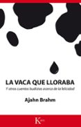 la vaca que lloraba y otros cuentos budistas acerca de la felicidad-ajahn brahm-9788499884660 la vaca que lloraba y otros cuentos budistas acerca de la felicidad-ajahn brahm-9788499884660