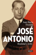 jose antonio: realidad y mito-joan maria thomas-9788499927060 jose antonio: realidad y mito-joan maria thomas-9788499927060