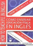 como enseñar educacion fisica en ingles: how to teach p.e.in engl ish-victor m magdaleno viejo-9788499931760 como enseñar educacion fisica en ingles: how to teach p.e.in engl ish-victor m magdaleno viejo-9788499931760