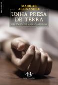 Descargas gratuitas de audiolibros gratis UNHA PRESA DE TERRA (Spanish Edition) de MARILAR ALEIXANDRE DJVU iBook FB2