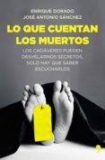 lo que cuentan los muertos (ebook)-enrique dorado-jose antonio sanchez-9788499985060 lo que cuentan los muertos (ebook)-enrique dorado-jose antonio sanchez-9788499985060