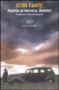 aspetta primavera, bandini-john fante-9788806171360 aspetta primavera, bandini-john fante-9788806171360