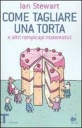 come tagliare una torta e altri rompicapi matematici-ian stewart-9788806191160 come tagliare una torta e altri rompicapi matematici-ian stewart-9788806191160