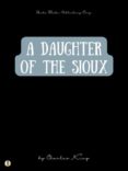 Descargar libros de epub de google A DAUGHTER OF THE SIOUX 9788828302360 (Literatura española)