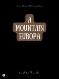 Rapidshare para descargar libros A MOUNTAIN EUROPA  de JOHN FOX JR. 9788828305460