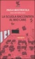la scuola raccontata al mio cane (5ª ed.)-paola mastrocola-9788882466060 la scuola raccontata al mio cane (5ª ed.)-paola mastrocola-9788882466060