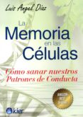 la memoria en las celulas como sanar nuestros patrones de conducta-luis angel diaz-9789501729160 la memoria en las celulas como sanar nuestros patrones de conducta-luis angel diaz-9789501729160