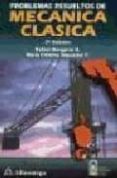 problemas resueltos de mecanica clasica-rafael benguria d.-maria cristina depassier t-9789701504260 problemas resueltos de mecanica clasica-rafael benguria d.-maria cristina depassier t-9789701504260