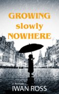 GROWING NOWHERE SLOWLY  (edición en inglés)