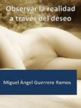observar la realidad a través del deseo (ebook)-miguel angel guerrero ramos-2910018842210 observar la realidad a través del deseo (ebook)-miguel angel guerrero ramos-2910018842210