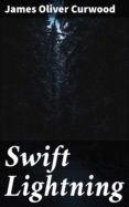 Descargas gratuitas de audiolibros mp3 uk SWIFT LIGHTNING
         (edición en inglés) 4064066364670 de CURWOOD JAMES OLIVER (Spanish Edition) CHM MOBI FB2