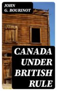 Descargar archivo ebook desde amazon CANADA UNDER BRITISH RULE (Literatura española) MOBI ePub de JOHN G. BOURINOT
