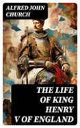 Descargar ebooks gratis para iphone THE LIFE OF KING HENRY V OF ENGLAND  (edición en inglés) MOBI iBook 8596547717270 de ALFRED JOHN CHURCH