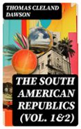 THE SOUTH AMERICAN REPUBLICS (VOL. 1&2)  (edición en inglés)