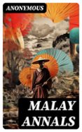 Descargar ebooks para encender de forma gratuita MALAY ANNALS  (edición en inglés) 8596547726470 DJVU iBook RTF de ANONYMOUS