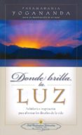 donde brilla la luz: sabiduria e inspiracion para afrontar los desafios de la vida-paramahansa yogananda-9780876121870 donde brilla la luz: sabiduria e inspiracion para afrontar los desafios de la vida-paramahansa yogananda-9780876121870