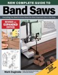 NEW COMPLETE GUIDE TO BAND SAWS, REVISED AND EXPANDED EDITION