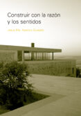 Descarga gratuita de libros en pdf en línea. CONSTRUIR CON LA RAZON Y LOS SENTIDOS PDF RTF iBook en español de APARICIO JESUS 9781643604770