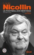 LOUIS NICOLLIN, LE FOOTBALL EN HÉRITAGE  (edición en francés)