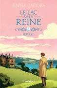 LE LAC DE LA REINE - TOME 2 EDWARD - LE SECOND VOLET DE LA NOUVELLE SAGA FAMILIALE D'ANNA JACOBS